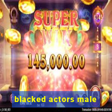 blacked actors male